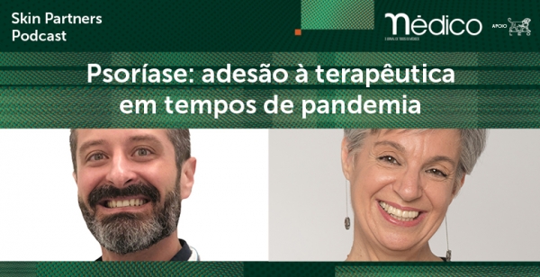 Psoríase: adesão à terapêutica em tempos de pandemia, um tema para ouvir e voltar a ouvir